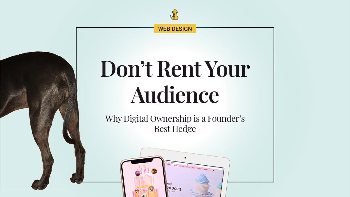 Don’t Rent Your Audience: Why Digital Ownership is a Founder’s Best Hedge