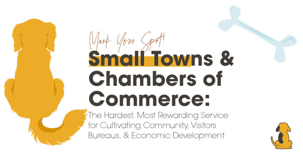 Small Towns and Chambers of Commerce: The Hardest, Most Rewarding Service for Cultivating Community, Visitors Bureaus, and Economic Development