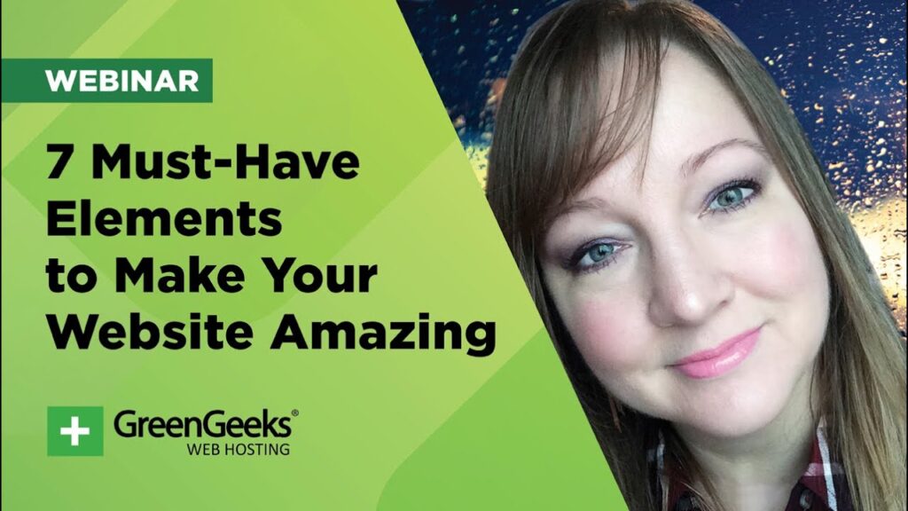 Green Geeks Web Hosting Webinar: 7 Must-Have Elements to Make Your Website Amazing