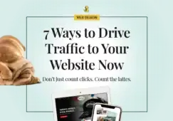 Image reads, "7 Ways to Drive Traffic to Your Website Now: Don't just count cilcks; count the lattes," and includes images of a dog's butt with sample website mockups on mobile devices.